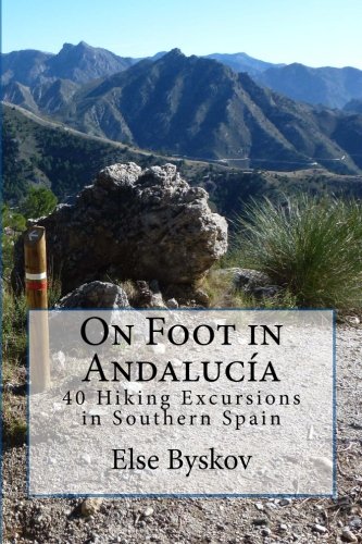On Foot in Andalucía: 40 Hiking Excursions in Southern Spain (Granma with a Vengeance) (Volume 1) by Else Byskov