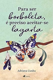 Livro Para ser borboleta, é preciso aceitar-se lagarta