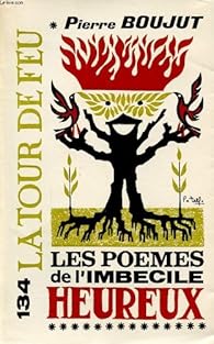 Les Poemes De L Imbecile Heureux Pierre Boujut Babelio