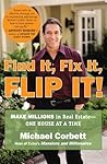 Find It, Fix It, Flip It!: Make Millions in Real Estate--One House at a Time