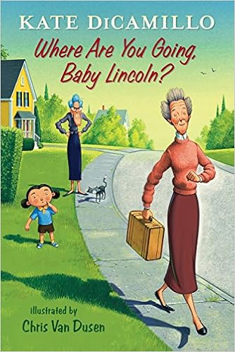 Where Are You Going, Baby Lincoln?: Tales from Deckawoo Drive, Volume Three, by Kate DiCamillo Where Are You Going, Baby Lincoln?: Tales from Deckawoo Drive, Volume Three, by Kate DiCamillo