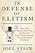 In Defense of Elitism: Why I'm Better Than You and You are Better Than Someone Who Didn't Buy This B by Joel Stein