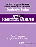 Certified Administrative Professional (CAP) Examination Review for Advanced Organizational Management