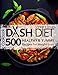 Dash Diet Cookbook: 500 Healthy and Yummy Recipes for Weight Loss