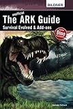 ARK survival evolved & Add-ons: The unoffical Guide by Andreas Zintzsch