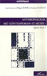 Anthropologie, art contemporain et musée