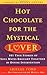 Hot Chocolate for the Mystical Lover: 101 True Stories of Soul Mates Brought Together by Divine Inte by Arielle Ford