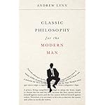 Classic Philosophy for the Modern Man