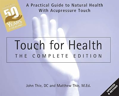 Touch for Health: The 50th Anniversary Edition: A Practical Guide to Natural Health with Acupressure Touch and Massage