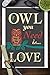 Owl You Need Is Love (9x12 Collectible Art Print, Wall Decor Travel Poster)