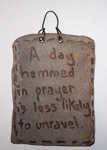 Aunt Chris' Pottery - Hand Made - Rustic Bible Clay Sign - With Unique Biblical Words or Quotes - "A Day Hemmed in Prayer is Less Likely to Unravel" - Wall Hanging - Hand Etched