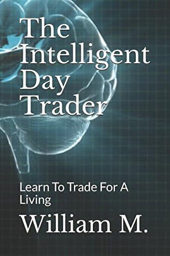 The Intelligent Day Trader: Learn To Trade For A Living