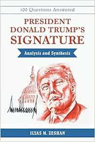President Donald Trump S Signature Analysis And Synthesis Zeshan Ilyas M 9781480870772 Amazon Com Books