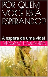 Livro POR QUEM VOCÊ ESTÁ ESPERANDO?: A espera de uma vida!