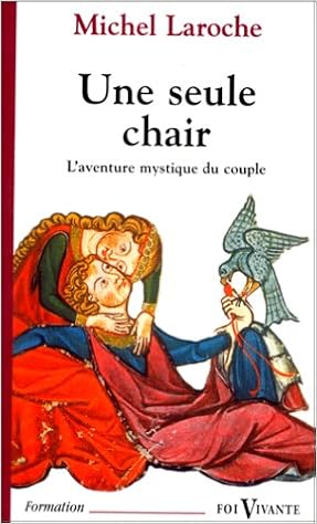 Amazon Fr Une Seule Chair L Aventure Mystique Du Couple Laroche Michel Livres