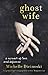 Ghost Wife: A Memoir of Love and Defiance by 