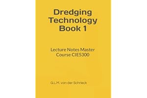 Dredging Technology Book 1: Lecture Notes Master Course CIE5300 (New 2021/2022 editions Dredging Techology Books)