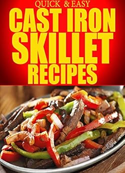 Cast Iron Skillet Recipes: Simple, Delicious, and Easy ...