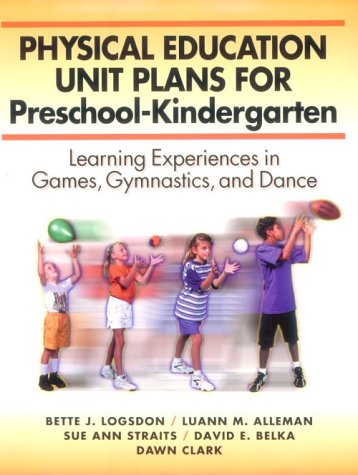 Physical Education Unit Plans for Preschool-Kindergarten: Learning Experiences in Games, Gymnastics, and Dance