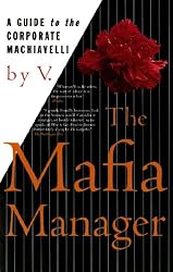 The Mafia Manager : A Guide to the Corporate Machiavelli