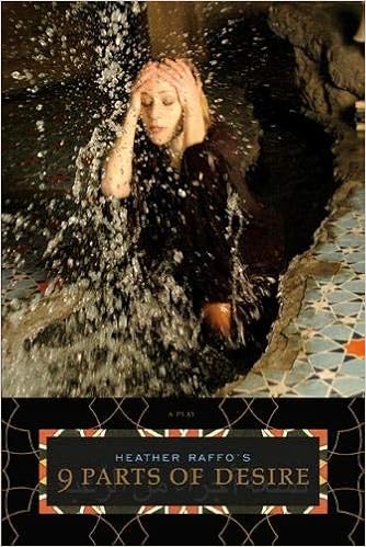 Heather Raffo S 9 Parts Of Desire A Play Raffo Heather 9780810123458 Amazon Com Books