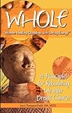 Whole: 12 Principles for Rebuilding Life After Breast Cancer by 