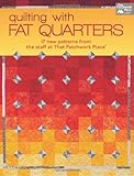 Quilting with Fat Quarters: 17 New Patterns from the Staff at That Patchwork Place® by That Patchwork Place