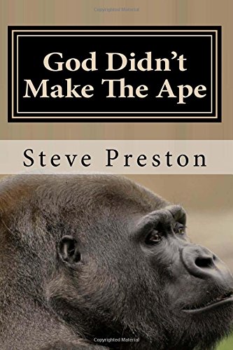 God Didn't Make The Ape: A Second Look at Where They Came From Paperback – 22 Apr 2014