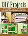 DIY Projects: 48 Incredibly Useful DIY Projects For Your Home And Everyday Life. (DIY Projects, diy household hacks, diy Speed Cleaning)