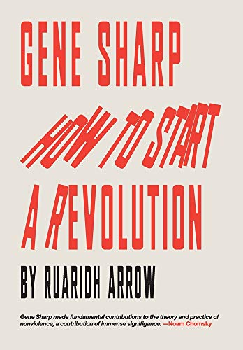 Gene Sharp How To Start A Revolution Arrow Ruaridh 9781527271609