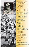 Defeat Into Victory: Battling Japan in Burma and India, 1942-1945