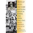 Defeat Into Victory: Battling Japan in Burma and India, 1942-1945
