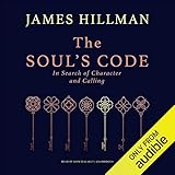 The Soul's Code: In Search of Character and Calling by 