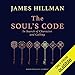 The Soul's Code: In Search of Character and Calling by 