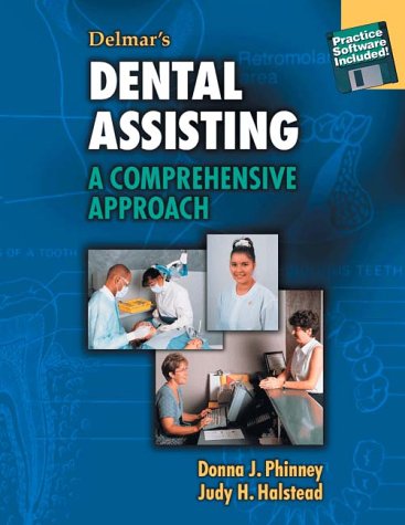 Delmar’s Dental Assisting: A Comprehensive Approach, by Donna J. Phinney, Judy H. Halstead