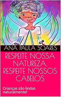 Livro RESPEITE NOSSA NATUREZA, RESPEITE NOSSOS CABELOS: Crianças são lindas naturalmente!