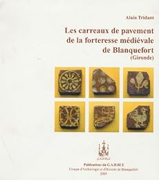 Les  carreaux de pavement de la forteresse médiévale de Blanquefort (Gironde)