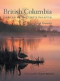 British Columbia: Graced by Nature's Palette by Frank Townsley