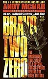 Bravo Two Zero: The Harrowing True Story of a Special Forces Patrol Behind the Lines in Iraq by Andy McNab