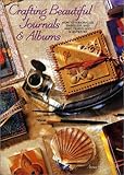 Crafting Beautiful Journals & Albums: How to Personalize, Embellish, and Make Diaries and Scrapbooks by