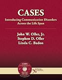 Cases : Introducing Communication Disorders Across the Life Span, Oller, John W. and Badon, Linda C., 1597560359