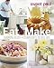 Sweet Paul Eat and Make: Charming Recipes and Kitchen Crafts You Will Love by Paul Lowe