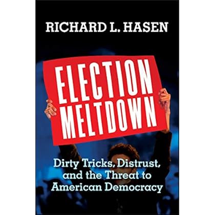 Election Meltdown: Dirty Tricks, Distrust, and the Threat to American Democracy Election Meltdown: Dirty Tricks, Distrust, and the Threat to American Democracy