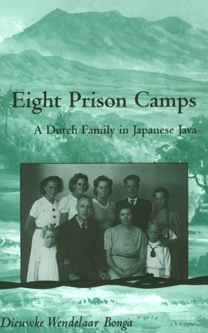 Eight Prison Camps: A Dutch Family in Japanese Java (Ohio RIS Southeast Asia Series) by Dieuwke Wendelaar Bonga
