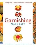 Garnishing Made Easy: Crafting Tasty & Spectacular Food Decorations by