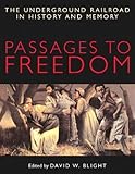 Passages to Freedom: The Underground Railroad in History and Memory