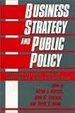 Business Strategy and Public Policy: Perspectives from Industry and Academia, David R Beam, Allen Kaufman, Alfred Marcus, 089930172X