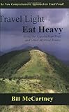 Travel Light, Eat Heavy Along the Appalachian Trail and Other Mystical Routes by Bill McCartney
