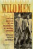 Wild Men: Ishi and Kroeber in the Wilderness of Modern America (New Narratives in American History) by Douglas Cazaux Sackman