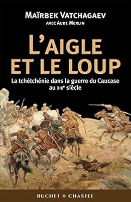 L Aigle Et Le Loup Essais Document Vatchagaev M Merlin Aude 9782283020777 Amazon Com Books